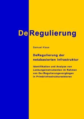 DeRegulierung der netzbasierten Infrastruktur von Klaus,  Samuel