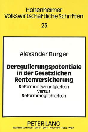 Deregulierungspotentiale in der Gesetzlichen Rentenversicherung von Burger,  Alexander