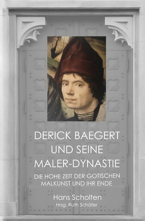 Derick Baegert und seine Maler-Dynastie von Scholten,  Hans