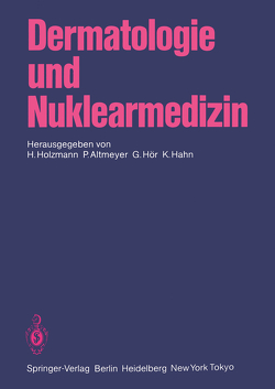 Dermatologie und Nuklearmedizin von Altmeyer,  P., Hahn,  K., Holzmann,  H., Hör,  G.