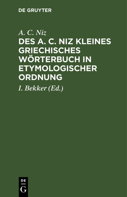 Des A. C. Niz kleines griechisches Wörterbuch in etymologischer Ordnung von Bekker I., Niz,  A. C.