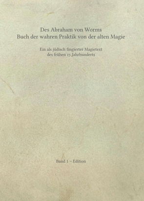 Des Abraham von Worms Buch der wahren Praktik von der alten Magie von Kollatsch,  Rick-Arne