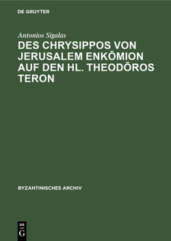 Des Chrysippos von Jerusalem Enkōmion auf den hl. Theodōros Teron von Sigalas,  Antonios
