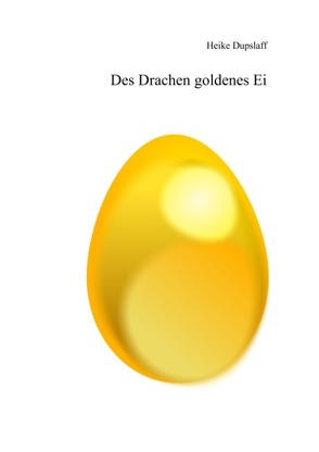 Des Drachen goldenes Ei von Dupslaff,  Heike