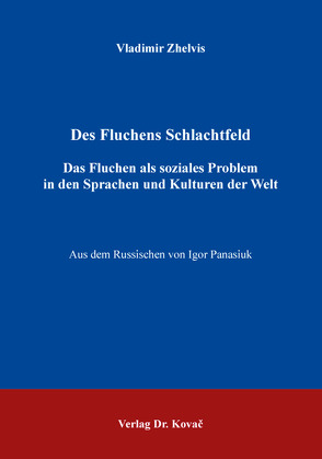 Des Fluchens Schlachtfeld – Das Fluchen als soziales Problem in den Sprachen und Kulturen der Welt von Panasiuk,  Igor, Zhelvis,  Vladimir Ilych