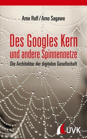 Des Googles Kern und andere Spinnennetze von Rolf,  Arno, Sagawe,  Arno