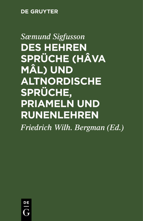 Des Hehren Sprüche (Hâva mâl) und altnordische Sprüche, Priameln und Runenlehren von Bergman,  Friedrich Wilh., Saemund Sigfusson