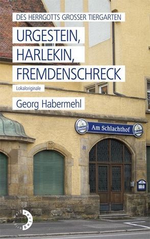 Des Herrgotts großer Tiergarten Urgestein, Harlekin, Fremdenschreck von Habermehl,  Georg