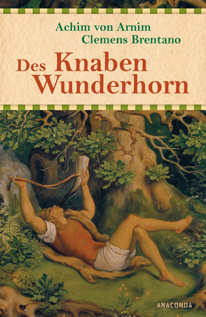 Des Knaben Wunderhorn – Alte deutsche Lieder von Arnim,  Achim von, Brentano,  Clemens