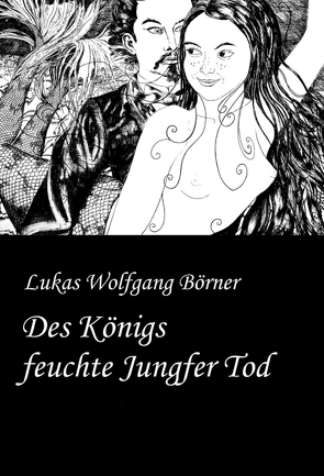 Des Königs feuchte Jungfer Tod von Börner,  Lukas Wolfgang, Börner,  Sabrina