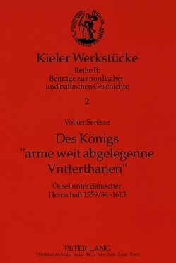 Des Königs «arme weit abgelegenne Vntterthanen» von Seresse,  Volker