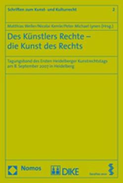 Des Künstlers Rechte – die Kunst des Rechts von Dreier,  Thomas, Jayme,  Erik, Kemle,  Nicolai, Krämer,  Achim, Lynen,  Peter Michael, Müller-Katzenburg,  Astrid, Raue,  Peter, Reichelt,  Gerte, Ungern-Sternberg,  Joachim von, Weller,  Matthias