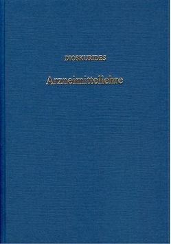 Des Pedanios Dioskurides aus Anazarbos Arzneimittellehre in fünf Büchern von Berendes,  Julius, Dioskurides,  Pedanios