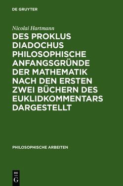 Des Proklus Diadochus philosophische Anfangsgründe der Mathematik nach den ersten zwei Büchern des Euklidkommentars dargestellt von Hartmann,  Nicolai