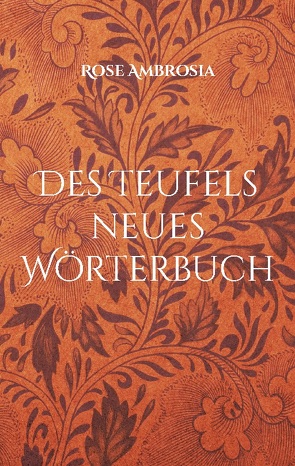 Des Teufels neues Wörterbuch von Ambrosia,  Rose