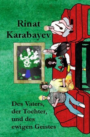 Des Vaters, der Tochter, und des ewigen Geistes von Karabayev,  Rinat