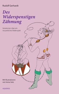 Des Widerspenstigen Zähmung oder: Kabbeleien und Liebe von Gerhardt,  Rudolf, Markwort,  Helmut, Setz,  Imma