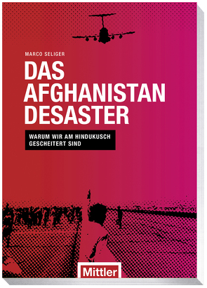 Das Afghanistan Desaster von Seliger,  Marco