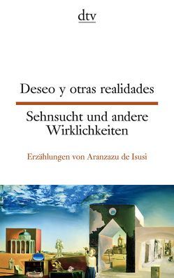 Deseo y otras realidades, Sehnsucht und andere Wirklichkeiten von Isusi,  Aranzazu de, Reategui,  Petra