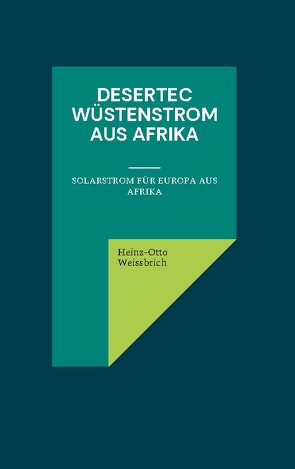 Desertec Wüstenstrom aus Afrika von Weißbrich,  Heinz-Otto