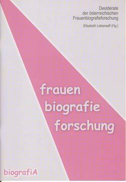 Desiderate der österreichischen Frauenbiographieforschung von Lebensaft,  Elisabeth