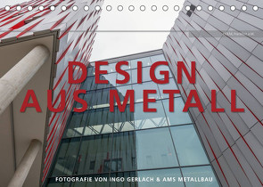 Design aus Metall. Fotografie von Ingo Gerlach und AMS Metallbau (Tischkalender 2023 DIN A5 quer) von Gerlach,  Ingo