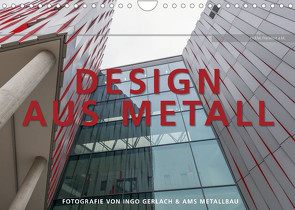 Design aus Metall. Fotografie von Ingo Gerlach und AMS Metallbau (Wandkalender 2022 DIN A4 quer) von Gerlach,  Ingo