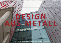 Design aus Metall. Fotografie von Ingo Gerlach und AMS Metallbau (Wandkalender 2023 DIN A2 quer) von Gerlach,  Ingo