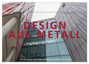 Design aus Metall. Fotografie von Ingo Gerlach und AMS Metallbau (Wandkalender 2024 DIN A2 quer), CALVENDO Monatskalender von Gerlach,  Ingo