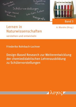 Design-Based Research zur Weiterentwicklung der chemiedidaktischen Lehrerausbildung zu Schülervorstellungen von Rohrbach-Lochner,  Friederike