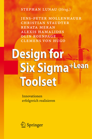 Design for Six Sigma+Lean Toolset von Hamalides,  Alexis, Hugo,  Clemens von, Lunau,  Stephan, Meran,  Renata, Mollenhauer,  Jens-Peter, Roenpage,  Olin, Staudter,  Christian