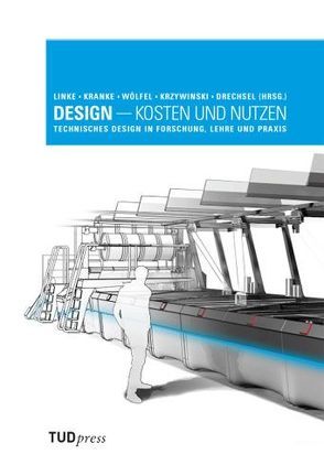 Design – Kosten und Nutzen von Drechsel,  Frank, Kranke,  Günter, Krzywinski,  Jens, Linke,  Mario, Wölfel,  Christian