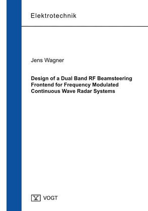 Design of a Dual Band RF Beamsteering Frontend for Frequency Modulated Continuous Wave Radar Systems von Wagner,  Jens