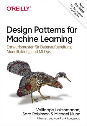 Design Patterns für Machine Learning von Lakshmanan,  Vallappa, Langenau,  Frank, Munn,  Michael, Robinson,  Sara