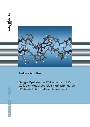 Design, Synthese und Tripelhelixstabilität von Collagen-Modellpeptiden modifiziert durch PPII-helikale Sekundärstrukturmimetika von Maassen,  Andreas