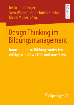 Design Thinking im Bildungsmanagement von Mueller,  Ulrich, Schmidberger,  Iris, Stricker,  Tobias, Wippermann,  Sven