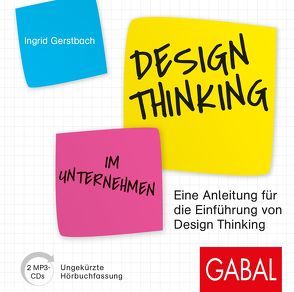 Design Thinking im Unternehmen von Gerstbach,  Ingrid, Grawe,  Susanne, Pliquet,  Moritz