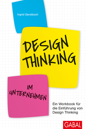 Design Thinking im Unternehmen von Gerstbach,  Ingrid