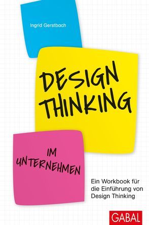 Design Thinking im Unternehmen von Gerstbach,  Ingrid