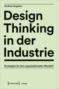 Design Thinking in der Industrie von Augsten,  Andrea