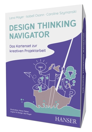 Design Thinking Navigator von Mayer,  Ida, Mayer,  Lena, Osann,  Isabell, Szymanski,  Caroline, Taheri,  Mana