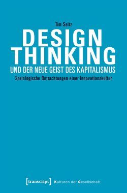 Design Thinking und der neue Geist des Kapitalismus von Seitz,  Tim