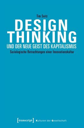 Design Thinking und der neue Geist des Kapitalismus von Seitz,  Tim