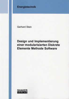 Design und Implementierung einer modularisierten Diskrete Elemente Methode Software von Stein,  Gerhard