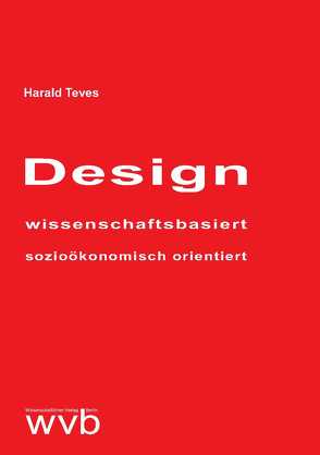 Design – wissenschaftsbasiert – sozioökonomisch orientiert von Teves,  Harald