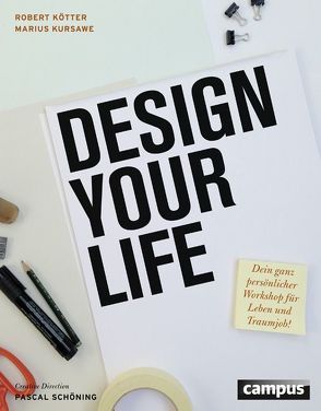 Design Your Life von Klingenberg,  Maria, Kötter,  Robert, Kursawe,  Marius, Schöning,  Pascal