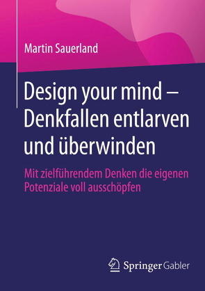 Design your mind – Denkfallen entlarven und überwinden von Sauerland,  Martin