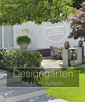 Designgärten für kleine Budgets von Becker Jürgen, Schwertner,  Justyna, Weigelt,  Lars
