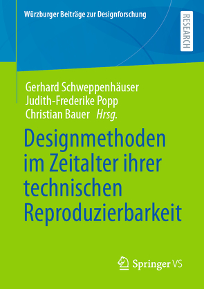 Designmethoden im Zeitalter ihrer technischen Reproduzierbarkeit von Bauer,  Christian, Popp,  Judith-Frederike, Schweppenhäuser,  Gerhard