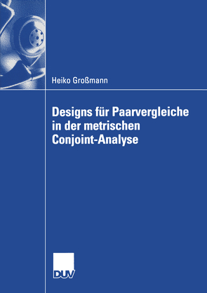 Designs für Paarvergleiche in der metrischen Conjoint-Analyse von Großmann,  Heiko